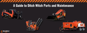 Ensuring Smooth Operations: A Guide to Ditch Witch Parts and Maintenance